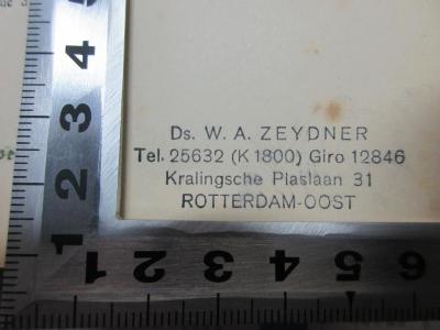 - (Zeydner, Willem Andries ), Stempel: Name, Ortsangabe; 'Ds. W. A. Zeydner
Tel. 25632 (K 1800) Giro 12846
Kralingsche Plaslaan 31
Rotterdam-Oost'.  (Prototyp);15 G 690 : Montaigne : l'homme et l'oeuvre. 2 planches hors texte et 80 gravures dans le texte (1893)