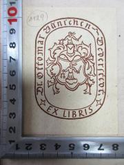 - (Jänichen, Ottomar), Etikett: Exlibris, Wappen, Berufsangabe/Titel/Branche, Name; 'Dr. Ottomar Jänichen
Dederstedt.
Ex libris'. 