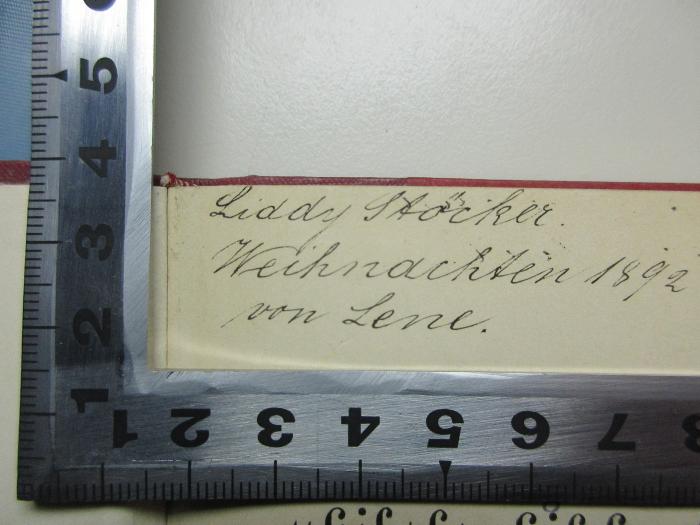 - (Stöcker, Lydia), Von Hand: Name, Autogramm, Datum, Widmung; 'Liddy Stöcker
Weihnachten 1892
von Lene.'. ;18 L 216 : Schillers philosophische Gedichte : sechs Vorträge gehalten in Berlin im Winter 1885/86 (1887)