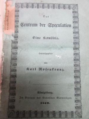 15 L 134 : Das Centrum der Speculation : eine Komödie (1840)