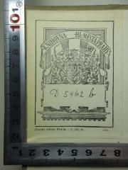 - (Knihovna Hlavna Mesta Prahy), Etikett: Wappen, Name, Ortsangabe, Signatur, Nummer; 'Knihovna HL Mesta Prahy
D 5462b[handschriftlich]
Hlavni mesto Praha. - c. skl. 91 1516'. 