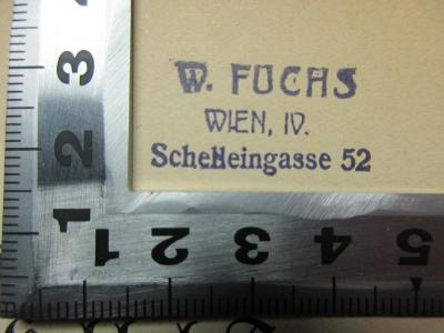 - (Fuchs, W.), Stempel: Name, Ortsangabe; 'W. Fuchs
Wien, IV.
Schelleingasse 52'. ;18 L 166 : Hebbels Herkunft und andere Hebbel-Fragen (1921)