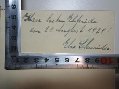 - (Schneider, Elsa), Von Hand: Name, Autogramm, Datum, Widmung; 'Ihrer lieben Elfriede
am 21. August 1929!
Elsa Schneider.'. ;1 L 287&lt;4&gt; : Das proletarische Schicksal : ein Querschnitt durch die Arbeiterdichtung der Gegenwart (1929)