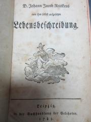 15 K 83 : D. Johann Jacob Reiskens von ihm selbst aufgesetzte Lebensbeschreibung (1783)