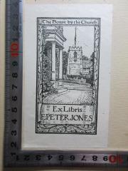 - (Jones, Peter), Etikett: Exlibris, Name, Ortsangabe, Abbildung; 'The house by the church
Ex Libris
Peter Jones'. 