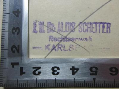- (Schetter, Alois), Stempel: Name, Berufsangabe/Titel/Branche, Ortsangabe; 'Dr. Alois Schetter
Rechtsanwalt
Karlsbad'. ;10 C 229 : Versuch einer systematischen Darstellung der in Böhmen bezüglich der Juden bestehenden Gesetze und Verordnungen (1846)