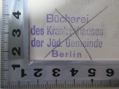 - (Bücherei des Krankenhauses der Jüd. Gemeinde Berlin), Stempel: Name, Ortsangabe; 'Bücherei 
des Krankenhauses 
der Jüd. Gemeinde 
Berlin'. 