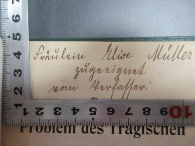 - (Müller, Elise), Von Hand: Name, Widmung; 'Fräulein Elise Müller
zugeeignet
vom Verfasser.'. ;4 G 337 : Das Problem des Tragischen bei Nietzsche (1904)