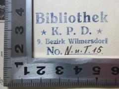 - (Kommunistische Partei Deutschlands (Deutsches Reich)), Stempel: Name, Ortsangabe, Nummer; 'Bibliothek
K. P. D.
9. Bezirk Wilmersdorf
No. N.u.T.15.[handschriftlich]'. 