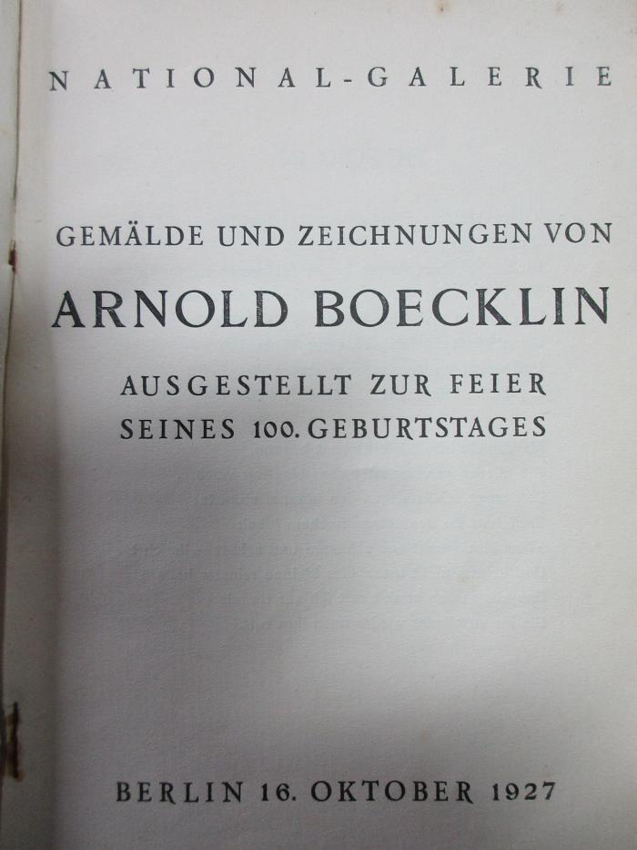 16 H 72 : Gemälde und Zeichnungen von Arnold Boecklin : ausgestellt zur Feier seines 100. Geburtstages (16. Oktober 1927)