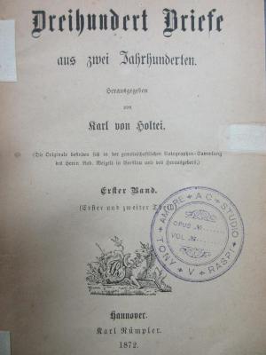 2 L 56-1/2 : Dreihundert Briefe aus zwei Jahrhunderten (Die Originale befinden sich in der gemeinschaftlichten Autographen-Sammlung des Herrn Rob. Weigelt in Breslau und des Herausgebers) (1872)