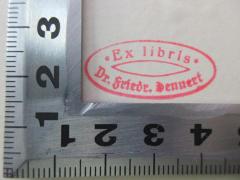 - (Dennert, Friedrich), Stempel: Exlibris, Berufsangabe/Titel/Branche, Name; 'Ex libris
Dr. Friedr. Dennert'. 
