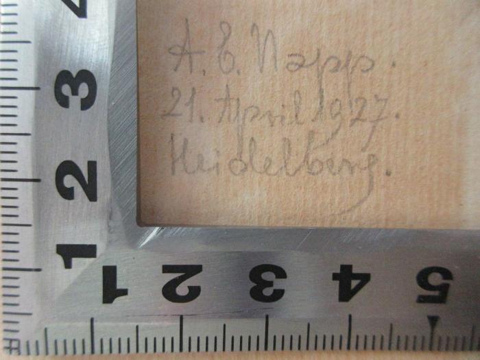 - (Napp, A. E.), Von Hand: Autogramm, Initiale, Ortsangabe, Datum; 'A. E. Napp.[?]
21. April 1927.
Heidelberg.'. ;2 L 187 : Buch der Freunde (1922)