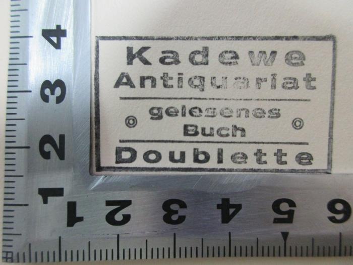 2 L 141 : Anno 1922 (1929);G45 / 1371 (Kaufhaus des Westens), Stempel: Name, Besitzwechsel: Doublette, Berufsangabe/Titel/Branche; 'Kadewe
Antiquariat
gelesenes
Buch
Doublette'.  (Prototyp)
