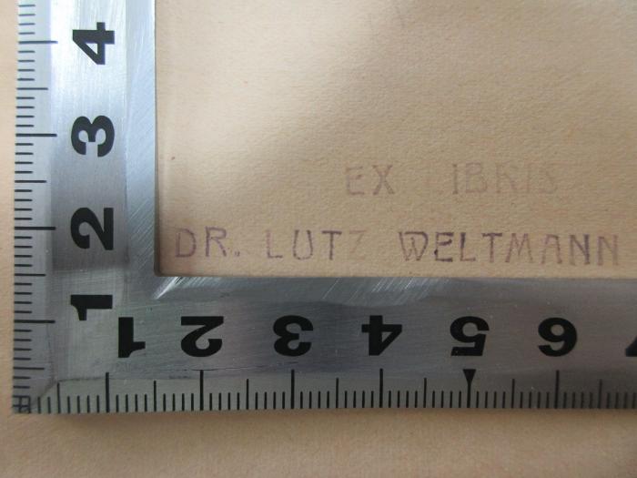 - (Weltmann, Lutz), Stempel: Exlibris, Berufsangabe/Titel/Branche, Name; 'Ex Libris
Dr. Lutz Weltmann'. ;2 L 208 : Die Exzesse : Lustspiel (1923)