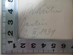 - (Kühn, W.), Von Hand: Berufsangabe/Titel/Branche, Autogramm, Ortsangabe, Datum; 'Dr. W. Kühn
Berlin
3. XI. 1939'. 