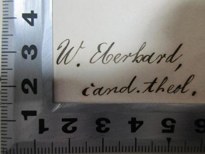 - (Eberhard, W.), Von Hand: Autogramm, Berufsangabe/Titel/Branche; 'W. Eberhard,
cand. theol.'. ;4 B 130-1,1,1 : Theologische Encyklopädie (1893)