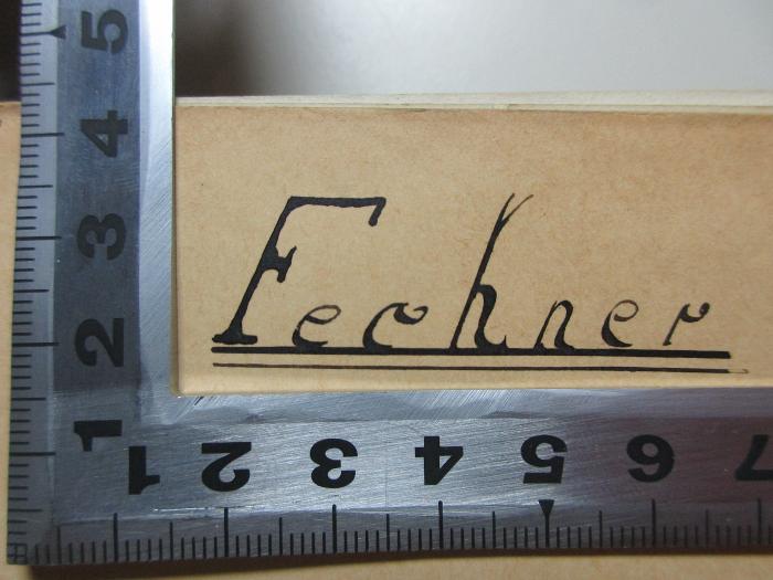 -, Von Hand: Autogramm; 'Fechner';2 K 18&lt;6a&gt;-2 : Deutsch-lateinischer Teil (1898)