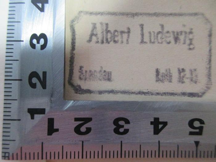 - (Ludewig, Albert), Stempel: Name, Ortsangabe, Nummer; 'Albert Ludewig
Spandau Abth. 12-13'. ;17 H 9 : Die Altertümer der St. Nikolai-, St. Marien- und Klosterkirche zu Berlin (1911)