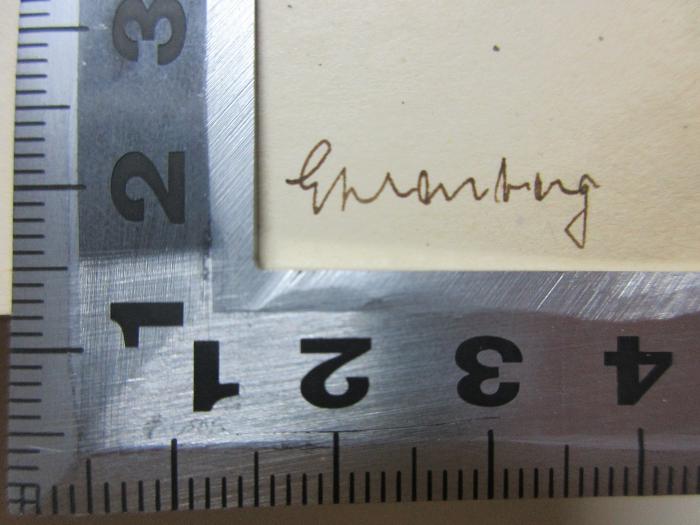 2 K 18&lt;9&gt;-1 : Lateinisch-deutscher Teil (1909);- (Ehrenberg, Arthur), Von Hand: Autogramm; 'Ehrenberg[?]'. 