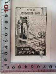 - (Hoppe, Willy), Etikett: Exlibris, Motto, Datum, Abbildung; 'Vitam
impendere vero
Ex Libris
Willy Hoppe
1906'. 