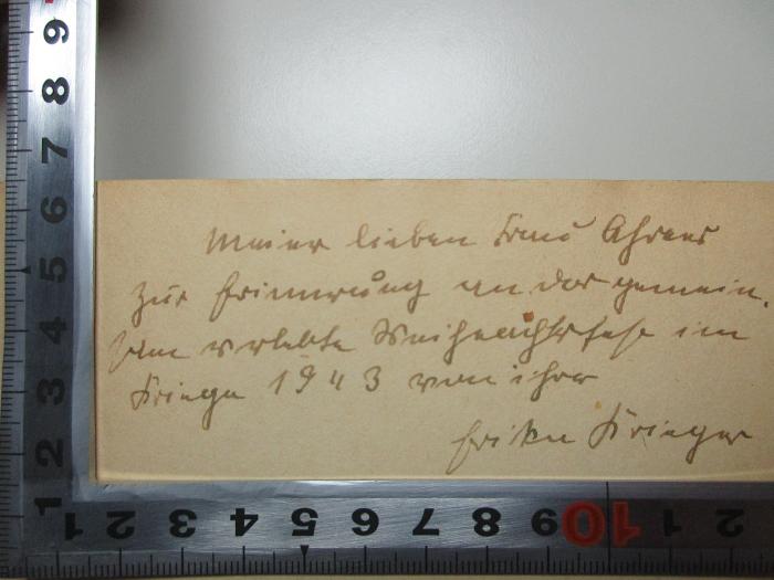 -, Von Hand: Name, Ortsangabe, Autogramm, Datum, Widmung; 'Meiner lieben [Frau] [?]
zur Erinnerung an [?]
[?] in
[?] 1943 [?] ihrer
[?]';16 N 210 : Die Macht der Liebe : der Weg des Dante Alighieri (1941)