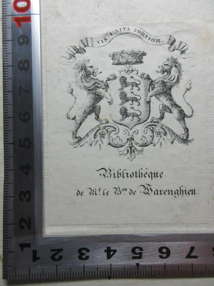 -, Etikett: Wappen, Motto, Name, Notiz; 'Vis unita fortior.
Bibliotheque
de M.r le B.on de Warenghien.';15 N 355 : Œuvres de Lovïse Labé Lionnoize (1824)