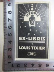 - (Tixier, Louis), Etikett: Exlibris, Name, Abbildung; 'Utopie
Ex-Libris
Louis Tixier'. 