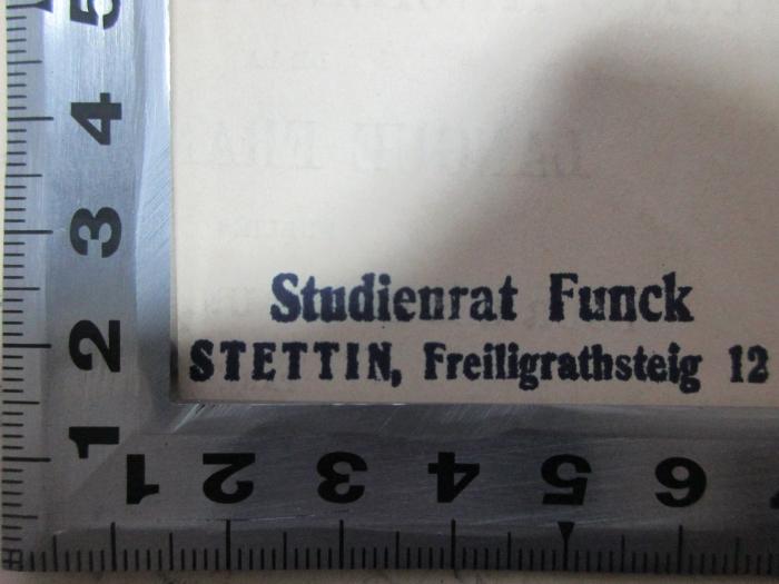 - (Funck, [?]), Stempel: Berufsangabe/Titel/Branche, Name, Ortsangabe; 'Studienrat Funck
Stettin, Freiligrathsteig 12'. ;18 N 317&lt;6&gt;-1 : Textes diplomatiques, notices bibliographiques et corrections (1902)