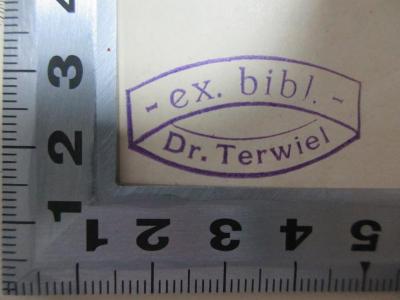 6 E 25&lt;5&gt; : Lehrbuch der historischen Methode und der Geschichtsphilosophie : mit Nachweis der wichtigsten Quellen und Hilfsmittel zum Studium der Geschichte (1908);- (Terwiel, Johannes), Stempel: Exlibris, Berufsangabe/Titel/Branche, Name; '- ex. bibl. -
Dr. Terwiel'. 