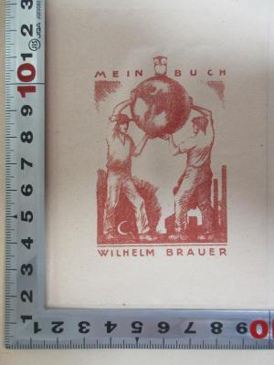 - (Brauer, Wilhelm), Etikett: Name, Exlibris, Notiz, Abbildung; 'Mein Buch
C.
Wilhelm Brauer'. ;6 D 101 : Von der Diskontpolitik zur Herrschaft über den Geldmarkt (1913)