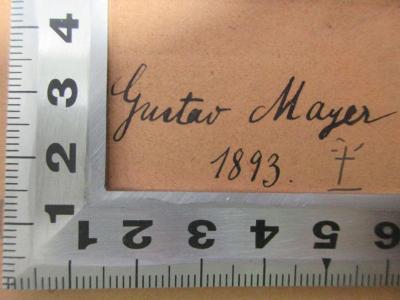 - (Mayer, Gustav), Von Hand: Autogramm, Datum; 'Gustav Mayer
1893.'. ;5 D 459-2 : System der Finanzwissenschaft : ein Lesebuch für Studirende (1889)