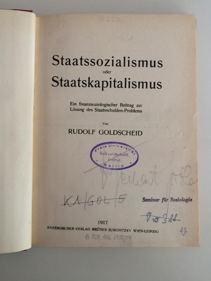 K 1 / GOL 5 (ausgeschieden) : Staatssozialismus oder Staatskapitalismus. Ein finanzsoziologischer Beitrag zur Lösung des Staatsschulden-Problems. (1917)