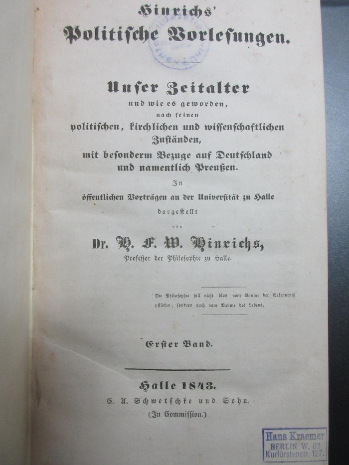 6 E 158-1/2 : Hinrichs' politische Vorlesungen : nach seinen politischen, kirchlichen und wissenschaftlichen Zuständen, mit besonderem Bezug auf Deutschland und namentlich Preussen : in öffentlichen Vorträgen an der Universität zu Halle (1843)
