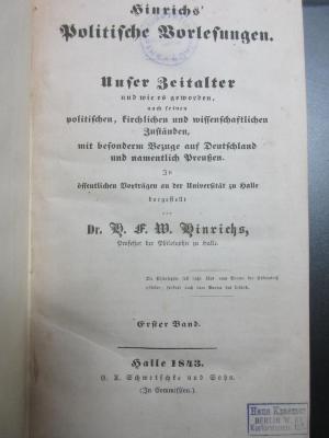 6 E 158-1/2 : Hinrichs' politische Vorlesungen : nach seinen politischen, kirchlichen und wissenschaftlichen Zuständen, mit besonderem Bezug auf Deutschland und namentlich Preussen : in öffentlichen Vorträgen an der Universität zu Halle (1843)