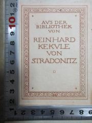 - (Stradonitz, Reinhard Kekule von), Etikett: Exlibris, Name; 'Aus der
Bibliothek
von
Reinhard
Kekule
von
Stradonitz'. 