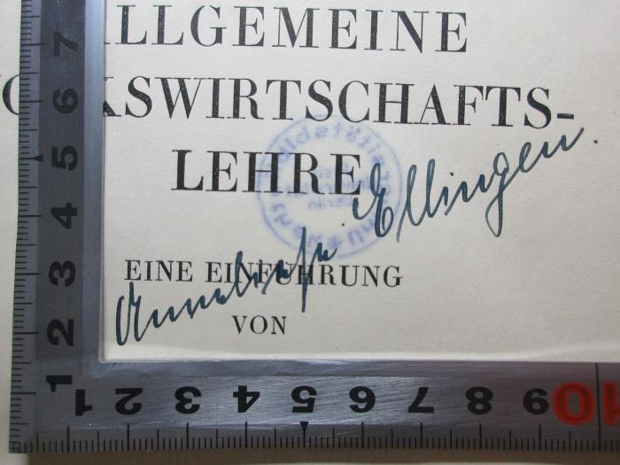 8 D 182&lt;3&gt; : Allgemeine Volkswirtschaftslehre : eine Einführung (1930);- (Ellingen, Anneliese), Von Hand: Autogramm; 'Anneliese Ellingen.'. 
