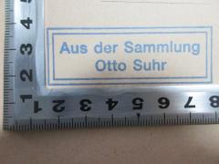 - (Suhr, Otto), Stempel: Name, Notiz; 'Aus der Sammlung
Otto Suhr'. 
