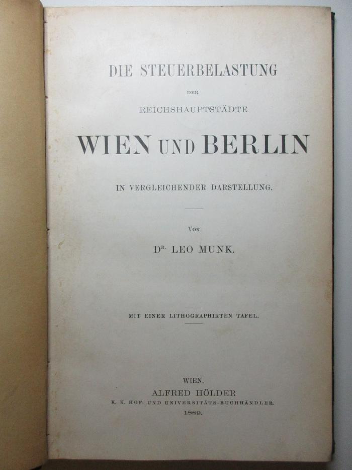 18 D 870 : Die Steuerbelastung der Reichshauptstädte Wien und Berlin in vergleichender Darstellung (1889)