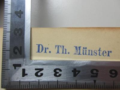 - (Münster, Th.), Stempel: Berufsangabe/Titel/Branche, Name; 'Dr. Th. Münster'. ;2 E 54-2,1 : Altertum und Mittelalter als Vorstufen der Neuzeit : zwei Jahrtausende europäischer Geschichte im Ueberblick : Urzeit, Griechen, Römer : ein universalgeschichtlicher Versuch (1901)