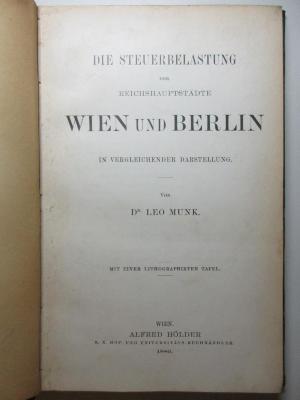 18 D 870 : Die Steuerbelastung der Reichshauptstädte Wien und Berlin in vergleichender Darstellung (1889)