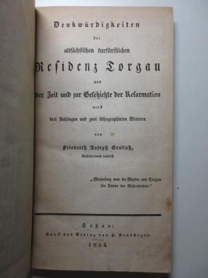 16 F 423 : Denkwürdigkeiten der alten kurfürstlichen Residenz Torgau aus der Zeit und zur Geschichte der Reformation (1834)