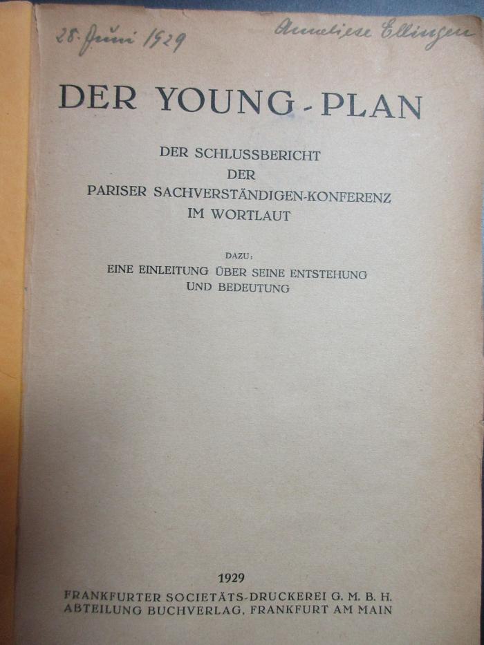 6 F 31 : Der Young-Plan : der Schlussbericht der Pariser Sachverständigen-Konferenz im Wortlaut : dazu: eine Einleitung über seine Entstehung und Bedeutung (1929)