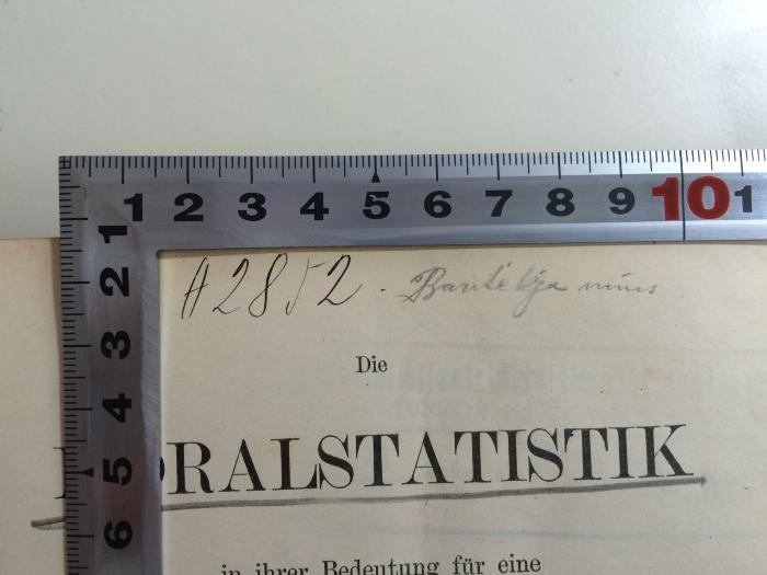 E f 105 : Die Moralstatistik in ihrer Bedeutung für eine Socialethik (1882);-, Von Hand: Signatur; 'H 2852 Ba[ritélja minus]'