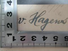 - (Hagen, [?]), Von Hand: Autogramm; 'v. Hagens'. 