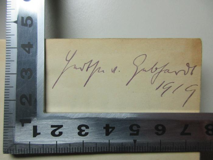 17 P 428 : Eine Sammlung persischer Gedichte : nebst poetischen Zugaben aus verschiedenen Völkern und Ländern (1846);- (Gebhardt, [?] von), Von Hand: Autogramm, Datum; 'J[xxxx] v. Gebhardt
1919'. 