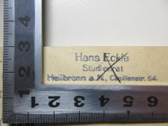 - (Eckle, Hans), Stempel: Name, Berufsangabe/Titel/Branche, Ortsangabe; 'Hans Eckle
Studienrat
Heilbronn a. N., Cäcilienstr[?]. 64.'. 