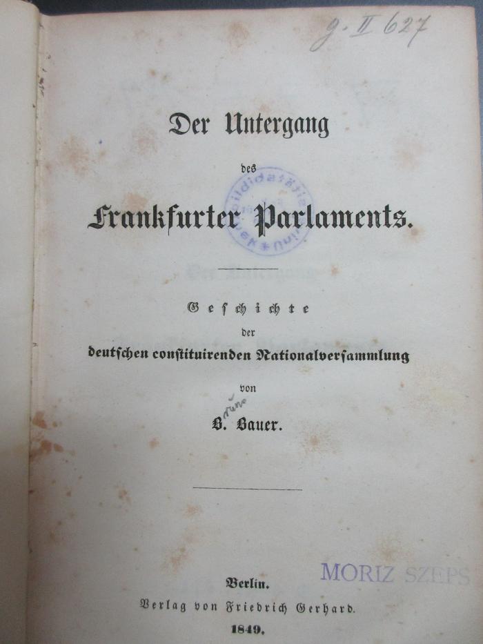 7 F 189 : Der Untergang des Frankfurter Parlaments : Geschichte der deutschen constituirenden Nationalversammlung (1849)