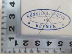 - (Künstler-Verein Bremen), Stempel: Name, Ortsangabe; 'Künstler-Verein
in
Bremen'. 