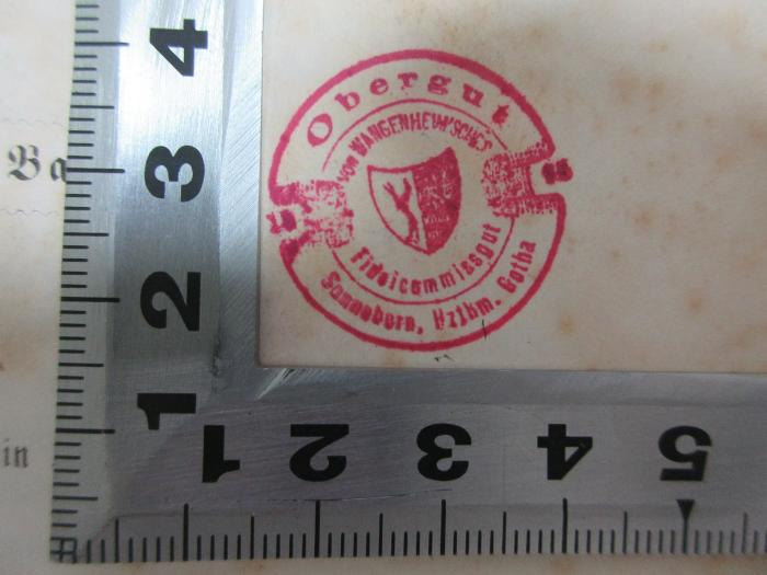 - (Wangenheim, [?] von), Stempel: Name, Ortsangabe; 'Obergut
von Wangenheim'sches
Fi[dicom]missgut
Sonneborn, Hz[tkm] Gotha
'. ;17 F 90-1 : Friedrich Ferdinand Graf von Beust : sein Leben und vornehmlich staatsmännisches Wirken (1870)